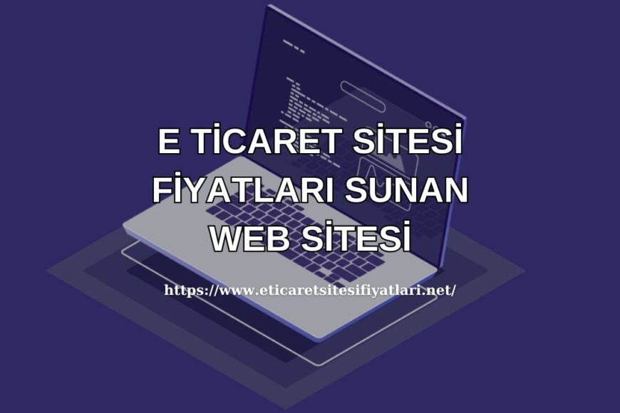 E-Ticaret Sitesi Fiyatları ve Başlangıç Rehberi